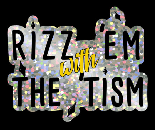 Rizz 'Em With The 'Tism (glitter)